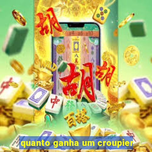 quanto ganha um croupier